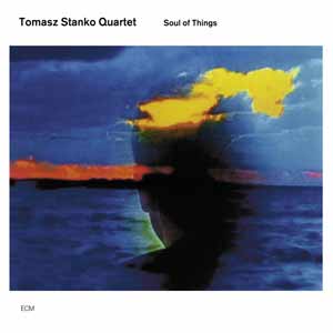 Soul of Things – Tomasz Stanko (ECM 2002)