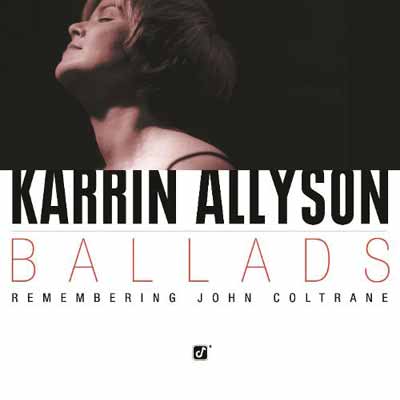 Ballads: Remembering John Coltrane – Karrin Allyson (Concord 2001)