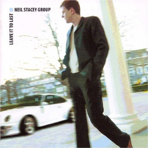 Leave It To Last – Neil Stacy Group (Naim 2003)