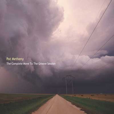 The Complete Move to the Groove Session – Pat Metheny  (West Wind 2001)