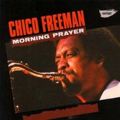 Morning Prayer – Chico Freeman (Whynot 1978, Candid 2009)