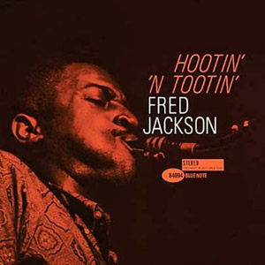 Hootin’ ‘N Tootin’ – Fred Jackson (Blue Note 1962)