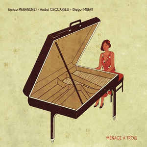 Ménage à Trois – Enrico Pieranunzi, André Ceccarelli, Diego Imbert (Bonsaï Music 2016)