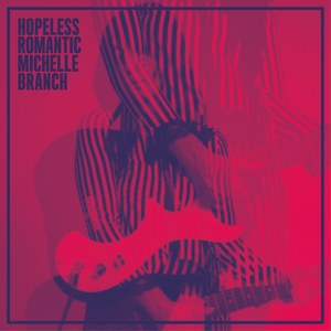 Hopeless Romantic – Michelle Branch (Verve 2017)